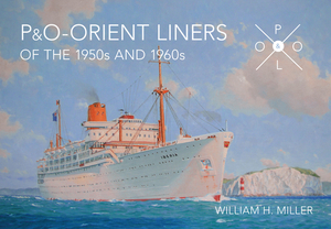 P & O Orient Liners of the 1950s and 1960s by William H. Miller