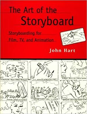 The Art of the Storyboard: Storyboarding for Film, Tv, and Animation by John Hart