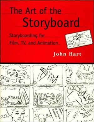 The Art of the Storyboard: Storyboarding for Film, Tv, and Animation by John Hart