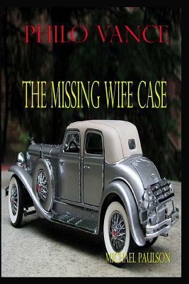 Philo Vance: The Missing Wife Case by Michael Paulson