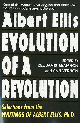 Evolution of a Revolution: Selections from the Writings of Albert Ellis PH.D. by Albert Ellis