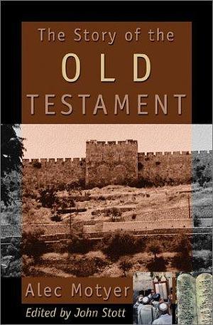The Story of the Old Testament: Men With a Message by J. Alec Motyer, J. Alec Motyer, John R.W. Stott