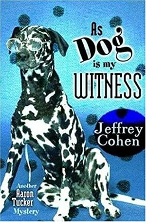 As Dog is My Witness by Jeffrey Cohen