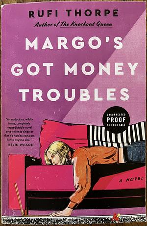 Margo's Got Money Troubles: A Novel [ARC] by Rufi Thorpe