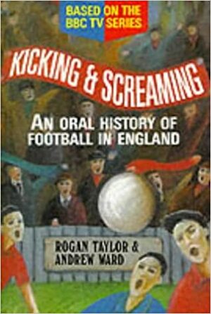 Kicking and Screaming by Rogan P. Taylor, Andrew Ward