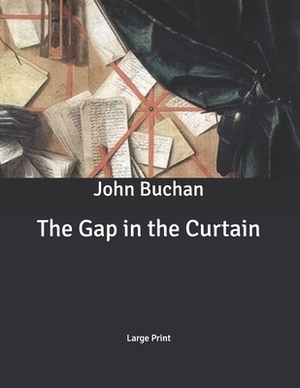 The Gap in the Curtain: Large Print by John Buchan