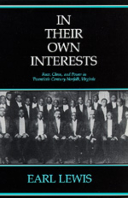 In Their Own Interests: Race, Class and Power in Twentieth-Century Norfolk, Virginia by Earl Lewis