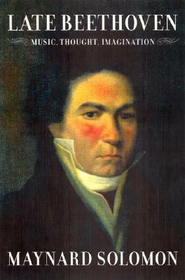 Late Beethoven: Music, Thought,Imagination by Maynard Solomon