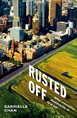 Rusted Off: Why Country Australia Is Fed Up by Gabrielle Chan