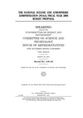 The National Oceanic and Atmospheric Administration (NOAA) fiscal year 2008 budget proposal by United S. Congress, Committee on Science and Techno (house), United States House of Representatives