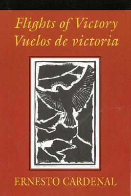 Flights of Victory/Vuelos de Victoria by Ellen Banberger, Ernesto Cardenal