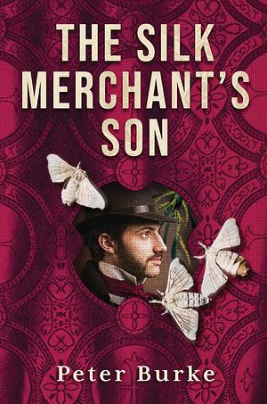 The Silk Merchant's Son by Peter Burke (Australia), Peter Burke (Australia)