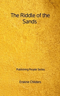 The Riddle of the Sands - Publishing People Series by Erskine Childers