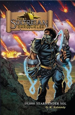 The Soltreian Chronicles: Ten Thousand Years Under Sol by O.A. Kennedy, Shawn Alleyne