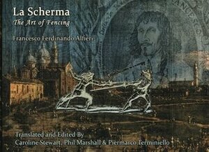 La Scherma: The Art of Fencing, Francesco Ferdinando Alfieri by Piermarco Terminiello, Caroline Stewart, Phil Marshall