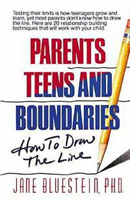 Parents, Teens and Boundaries: How to Draw the Line by Jane Bluestein