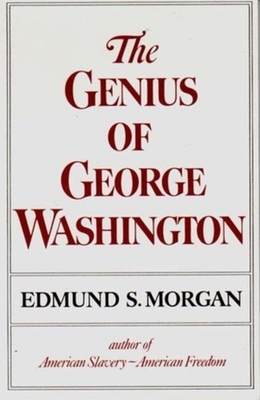 The Genius of George Washington by Edmund S. Morgan