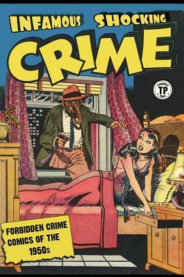 Infamous Shocking Crime: Forbidden Crime Comics of the 1950s by Various