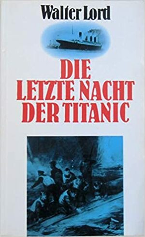 Die letzte Nacht der Titanic by Walter Lord