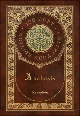 Anabasis: The Persian Expedition (100 Copy Collector's Edition) by Xenophon