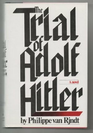 The Trial of Adolf Hitler: A novel by Philippe Van Rjndt