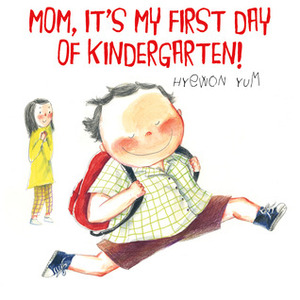 Mom, It's My First Day of Kindergarten! by Hyewon Yum