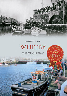 Whitby Through Time by Robin Cook