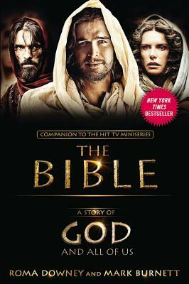 A Story of God and All of Us: Companion to the Hit TV Miniseries The Bible by Mark Burnett, Roma Downey