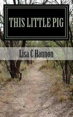 This Little Pig: A Flak Anders Mystery by Lisa C. Hannon