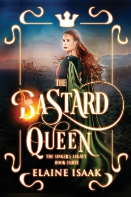 The Bastard Queen by Elaine Isaak