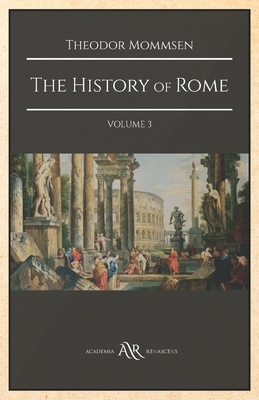 The History of Rome: Volume 3 by Theodor Mommsen
