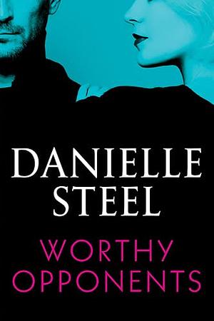 Worthy Opponents by Danielle Steel