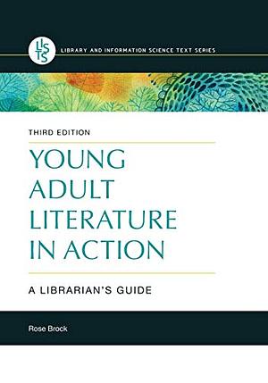 Young Adult Literature in Action: A Librarian's Guide by Rose Brock