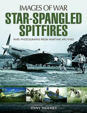 Star-Spangled Spitfires by Tony Holmes