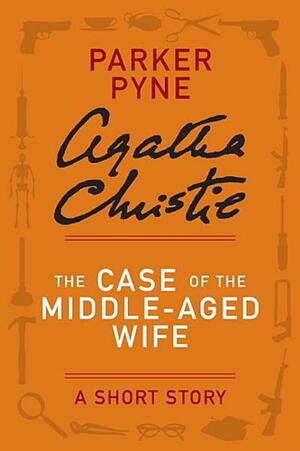 The Case of the Middle-Aged Wife - a Parker Pyne Short Story by Agatha Christie