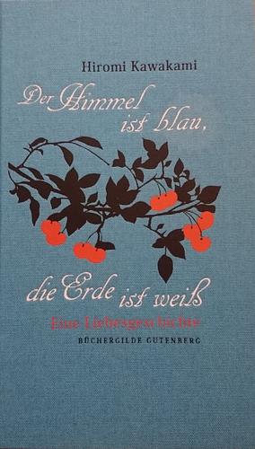Der Himmel ist blau, die Erde ist weiß: eine Liebesgeschichte by Hiromi Kawakami