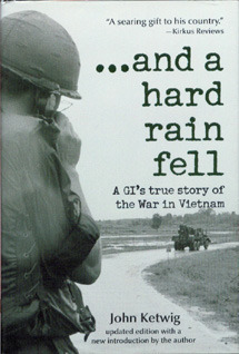 ...and a hard rain fell: A GI's True Story of the War in Vietnam by John Ketwig