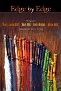 Edge by Edge: Poems by Gladys Justin Carr, Vivian Teter, Heidi Hart, Emma Bolden