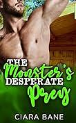 The Monster's Desperate Prey: MM Monster Erotica by Ciara Bane