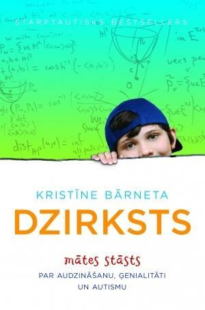 Dzirksts. Mātes stāsts par audzināšanu, ģenialitāti un autismu by Kristine Barnett