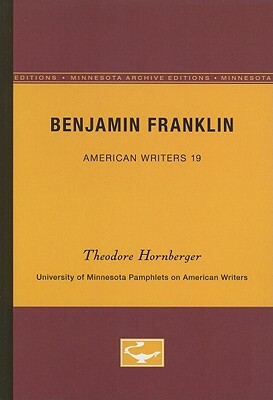 Benjamin Franklin - American Writers 19: University of Minnesota Pamphlets on American Writers by Theodore Hornberger