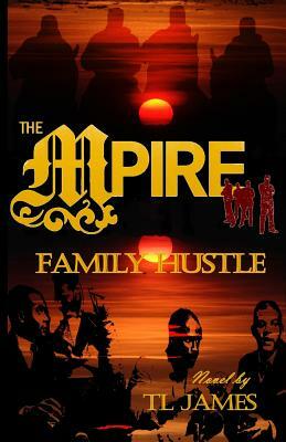 The Mpire: Family Hustle by Tl James