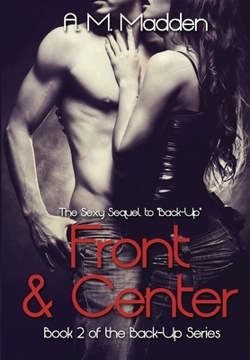 Front & Center (Book 2 of The Back-Up Series) by A. M. Madden