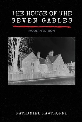 The House of the Seven Gables (Modern Edition) by Nathaniel Hawthorne