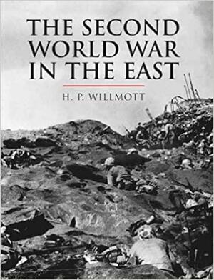 The Second World War In The East by H.P. Willmott