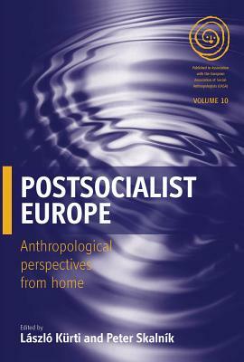 Postsocialist Europe: Anthropological Perspectives from Home by 