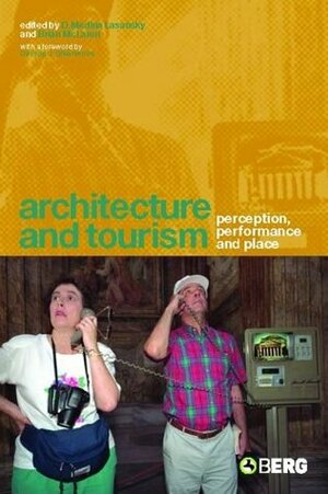 Architecture and Tourism: Perception, Performance and Place by D. Medina Lasansky