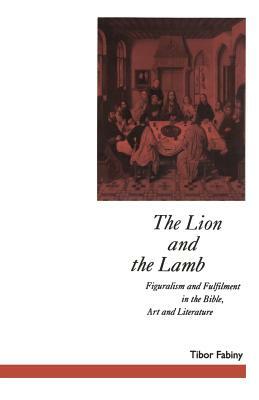 The Lion and the Lamb: Figuralism and Fulfilment in the Bible Art and Literature by Tibor Fabiny, David Jasper