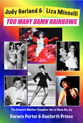 Judy Garland & Liza Minnelli, Too Many Damn Rainbows by Danforth Prince, Darwin Porter