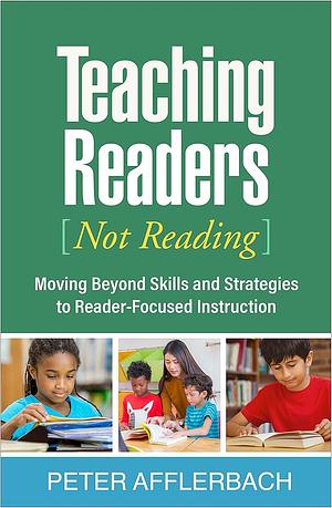 Teaching Readers, not reading by Peter Afflerbach